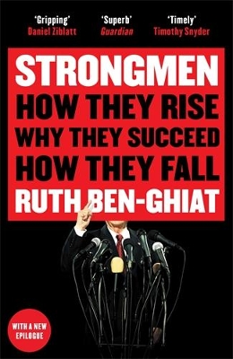 Strongmen: How They Rise, Why They Succeed, How They Fall by Ruth Ben-Ghiat