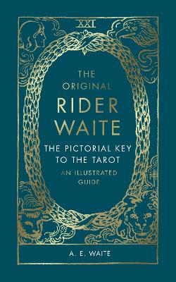 The Pictorial Key To The Tarot: An Illustrated Guide by A.E. Waite