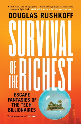 Survival of the Richest: escape fantasies of the tech billionaires by Douglas Rushkoff