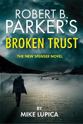 Robert B. Parker's Broken Trust [Spenser #51] by Mike Lupica