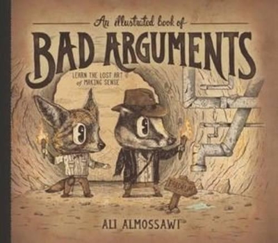 An Illustrated Book Of Bad Arguments by Ali Almossawi