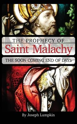 The Prophecy of Saint Malachy: The Soon Coming End of Days book