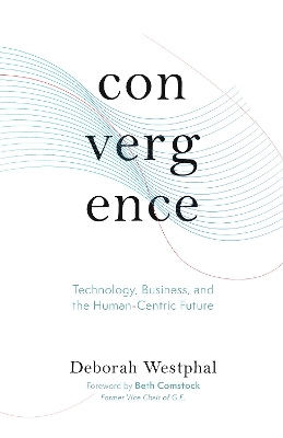 Convergence: Technology, Business, and the Human-Centric Future book