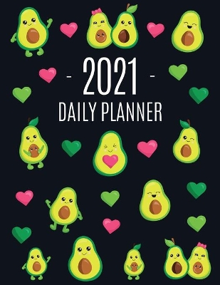 Avocado Daily Planner 2021: Funny & Healthy Fruit Monthly Agenda For All Your Weekly Meetings, Appointments, Office & School Work January - December Calendar Cute Green Berry Year Organizer for Women & Girls Large Scheduler with Pretty Pink Hearts book