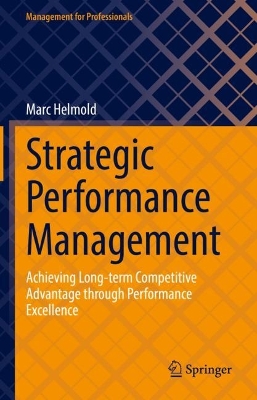 Strategic Performance Management: Achieving Long-term Competitive Advantage through Performance Excellence book