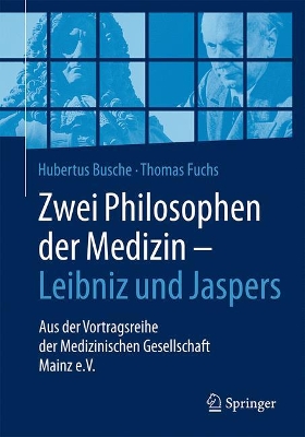 Zwei Philosophen der Medizin – Leibniz und Jaspers: Aus der Vortragsreihe der Medizinischen Gesellschaft Mainz e.V. book