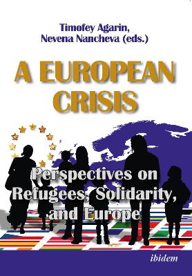 A European Crisis: Perspectives on Refugees, Solidarity, and Europe book