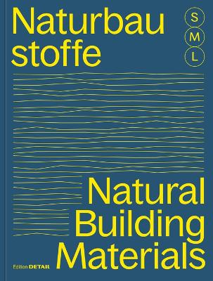 Bauen mit Naturbaustoffen S, M, L / Natural Building Materials S, M, L: 30 x Architektur und Konstruktion / 30 x Architecture and Construction book