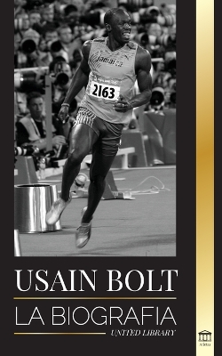 Usain Bolt: La biografía del hombre que corre más rápido que un rayo book