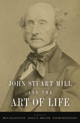 John Stuart Mill and the Art of Life by Dale E. Miller