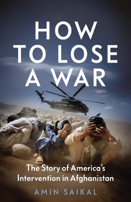 How to Lose a War: The Story of America’s Intervention in Afghanistan book