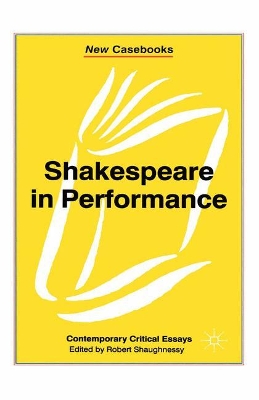 Shakespeare in Performance by Robert Shaughnessy