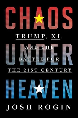 Chaos Under Heaven: Trump, Xi, and the Battle for the Twenty-First Century book
