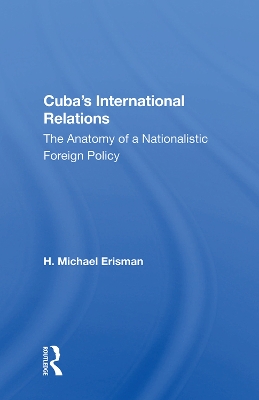 Cuba's International Relations: The Anatomy of a Nationalistic Foreign Policy book