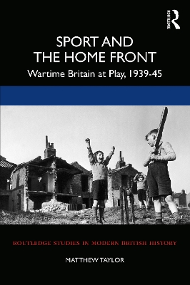 Sport and the Home Front: Wartime Britain at Play, 1939-45 book