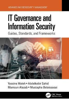 IT Governance and Information Security: Guides, Standards, and Frameworks by Yassine Maleh