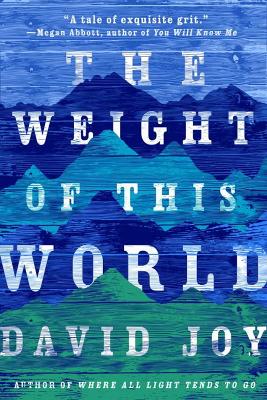 Weight Of This World by David Joy