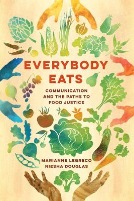 Everybody Eats: Communication and the Paths to Food Justice book