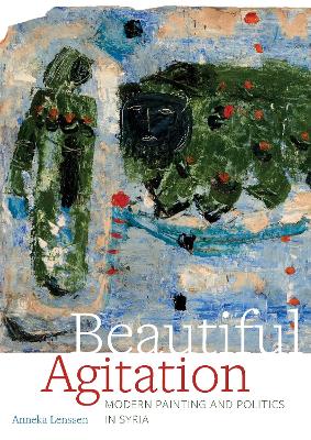 Beautiful Agitation: Modern Painting and Politics in Syria book