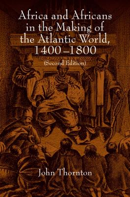 Africa and Africans in the Making of the Atlantic World, 1400-1800 book