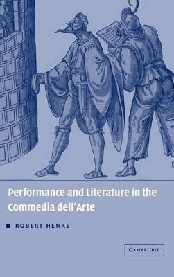 Performance and Literature in the Commedia dell'Arte by Robert Henke