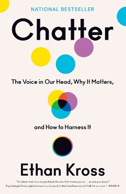 Chatter: The Voice in Our Head, Why It Matters, and How to Harness It by Ethan Kross