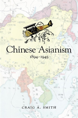 Chinese Asianism, 1894–1945 book