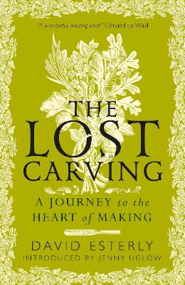 The Lost Carving: A Journey to the Heart of Making book