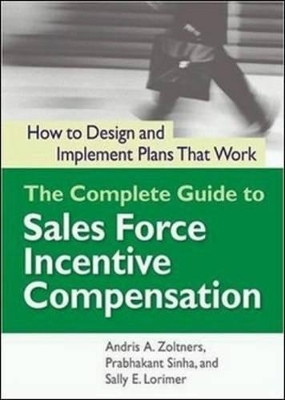 Complete Guide to Sales Force Incentive Compensation: How to Design and Implement Plans That Work book