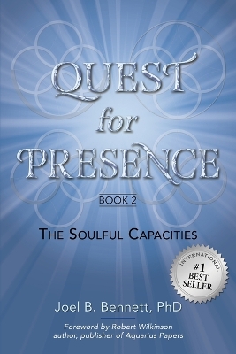 Quest for Presence Book 2: The Soulful Capacities by Joel B Bennett