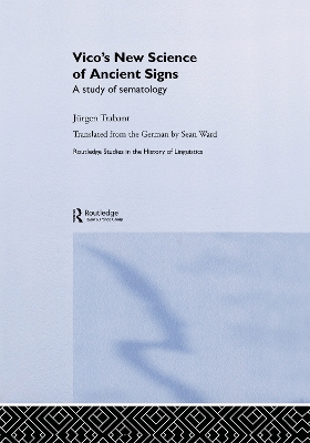 Vico's New Science of Ancient Signs: A Study of Sematology by Jürgen Trabant