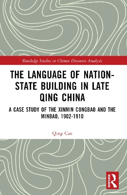 The Language of Nation-State Building in Late Qing China: A Case Study of the Xinmin Congbao and the Minbao, 1902-1910 book