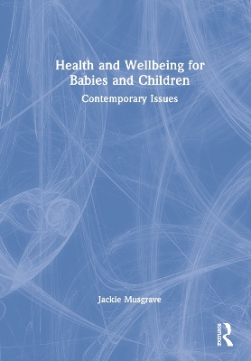 Health and Wellbeing for Babies and Children: Contemporary Issues by Jackie Musgrave