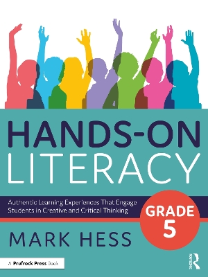 Hands-On Literacy, Grade 5: Authentic Learning Experiences That Engage Students in Creative and Critical Thinking book