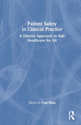 Patient Safety in Clinical Practice: A Diverse Approach to Safe Healthcare for All by Paul Buka