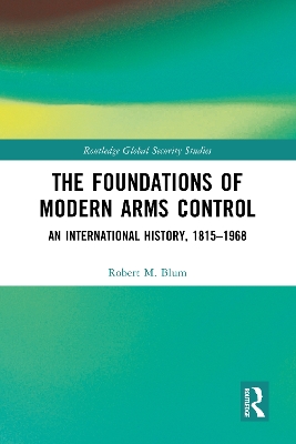 The Foundations of Modern Arms Control: An International History, 1815-1968 book