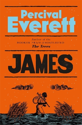 James: The Powerful Reimagining of The Adventures of Huckleberry Finn from the Booker Prize-Shortlisted Author of The Trees by Percival Everett