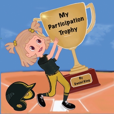 My Participation Trophy by Daniel King