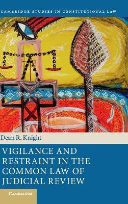 Vigilance and Restraint in the Common Law of Judicial Review by Dean R. Knight