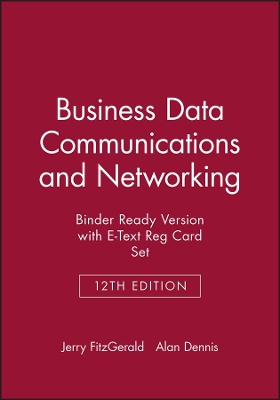 Business Data Communications and Networking, 12e Binder Ready Version with E-Text Reg Card Set by Jerry FitzGerald