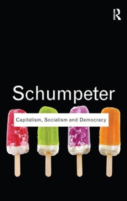 Capitalism, Socialism and Democracy by Joseph A. Schumpeter