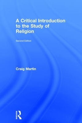 Critical Introduction to the Study of Religion by Craig Martin