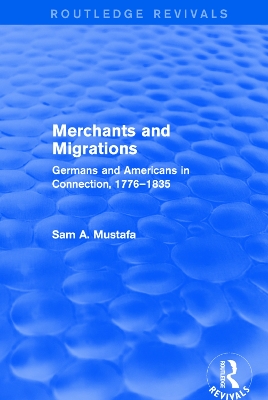 Merchants and Migrations: Germans and Americans in Connection, 1776–1835 book