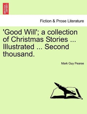 Good Will'; A Collection of Christmas Stories ... Illustrated ... Second Thousand. by Mark Guy Pearse