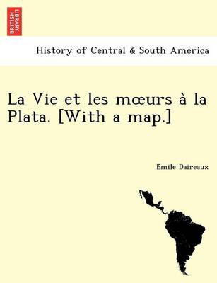 La Vie Et Les M Urs a la Plata. [With a Map.] book