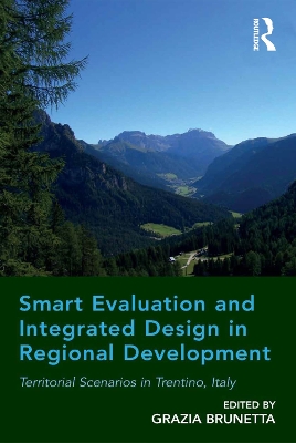 Smart Evaluation and Integrated Design in Regional Development: Territorial Scenarios in Trentino, Italy by Grazia Brunetta