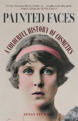 Painted Faces: A Colourful History of Cosmetics by Susan Stewart