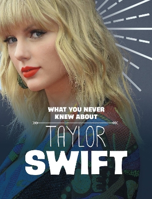 What You Never Knew About Taylor Swift by Mandy R. Marx