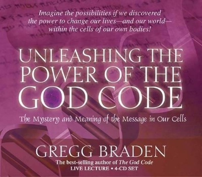 The Unleashing the Power of the God Code by Gregg Braden