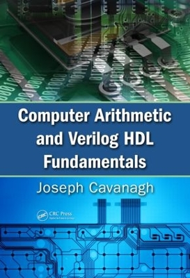 Computer Arithmetic and Verilog HDL Fundamentals by Joseph Cavanagh